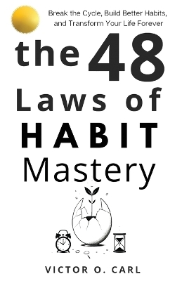 The 48 Laws of Habit Mastery - Victor O Carl