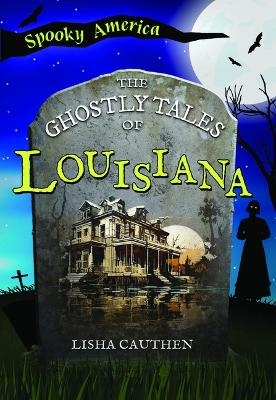 The Ghostly Tales of Louisiana -  Lisha Cauthen