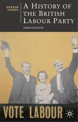 A History of the British Labour Party - Thorpe, Andrew