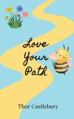 Love Your Path - Thor Castlebury