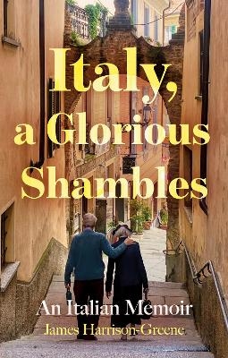 Italy, a Glorious Shambles - James Harrison-Greene