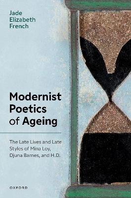 Modernist Poetics of Ageing - Jade Elizabeth French