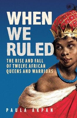 When We Ruled - Paula Akpan