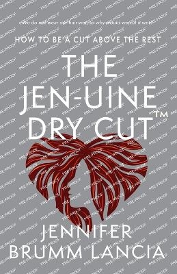 The Jen-uine Dry Cut(TM) - Jennifer Brumm Lancia