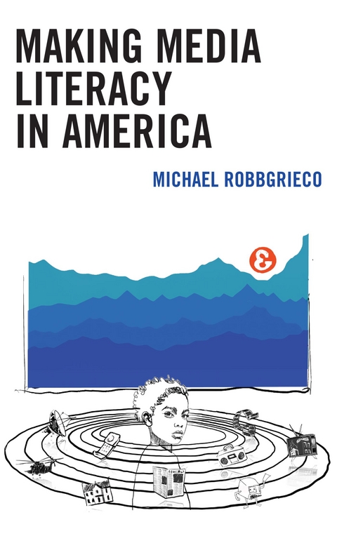 Making Media Literacy in America -  Michael RobbGrieco