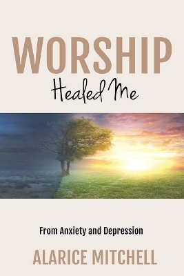 Worship Healed Me From Anxiety and Depression - Alarice Mitchell