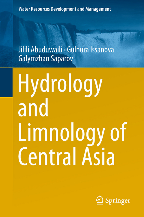 Hydrology and Limnology of Central Asia -  Jilili Abuduwaili,  Gulnura Issanova,  Galymzhan Saparov