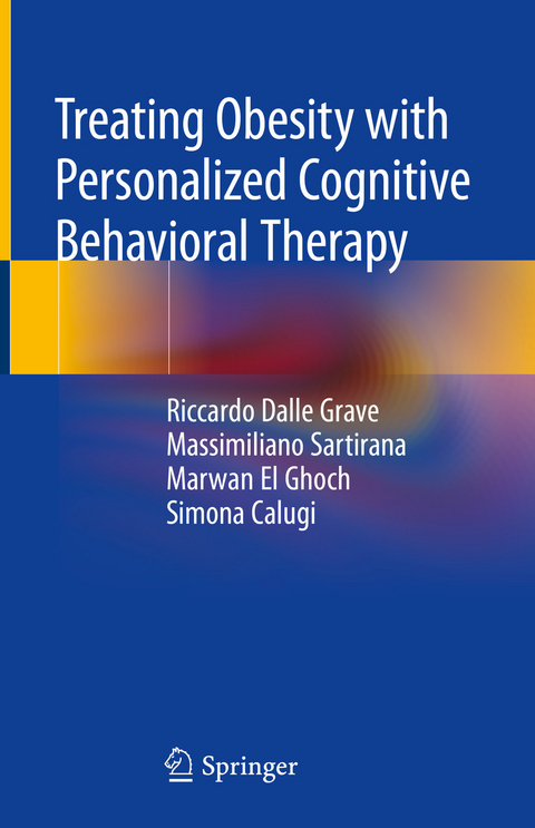 Treating Obesity with Personalized Cognitive Behavioral Therapy -  Riccardo Dalle Grave,  Massimiliano Sartirana,  Marwan El Ghoch,  Simona Calugi