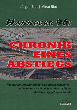 Hannover 96: Chronik eines Abstiegs - Jürgen Blut; Mirco Blut
