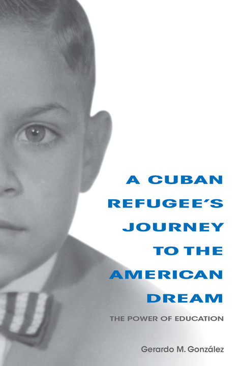 Cuban Refugee's Journey to the American Dream -  Gerardo M. Gonzalez