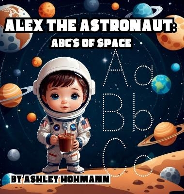 Alex The Astronaut - Ashley Hohmann