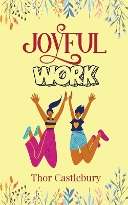 Joyful Work - Thor Castlebury