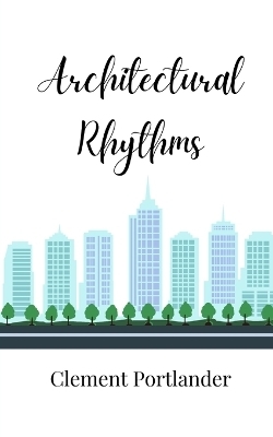 Architectural Rhythms - Clement Portlander