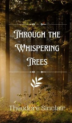 Through the Whispering Trees - Theodore Sinclair