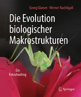 Die Evolution biologischer Makrostrukturen -  Georg Glaeser,  Werner Nachtigall