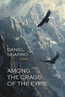 Among the Crags of the Eyrie - Daniel Shapiro