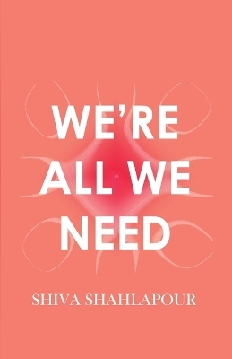 We're All We Need - Shiva Shahlapour