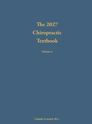 The 2027 Chiropractic Textbook Volume 2 - Claude Lessard