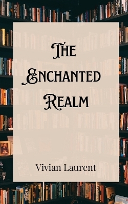 The Enchanted Realm - Vivian Laurent