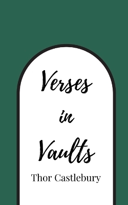 Verses in Vaults - Thor Castlebury