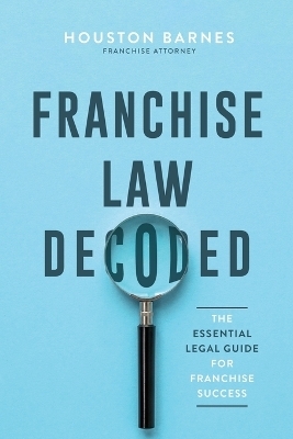 Franchise Law Decoded - Houston Barnes