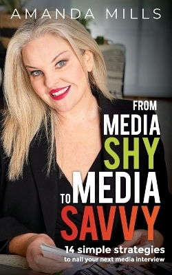 From Media Shy To Media Savvy - Amanda Millls