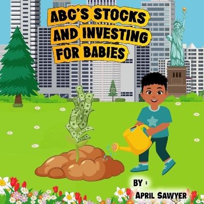 Abc's Stocks and Investing for Babies - April Sawyer