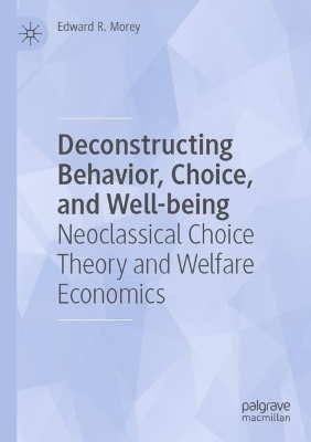 Deconstructing Behavior, Choice, and Well-being - Edward R. Morey