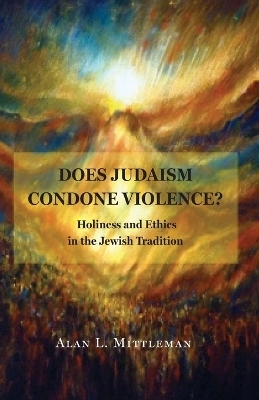 Does Judaism Condone Violence? - Alan L. Mittleman