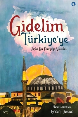 Gidelim Turkiye'ye - Baska Bir Dunyaya Yolculuk (Turkish Version) - Estela T Domaoal