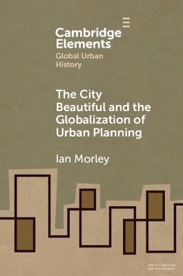 The City Beautiful and the Globalization of Urban Planning - Ian Morley