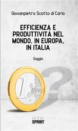 Efficienza e produttività nel mondo, in Europa, in Italia - Giovanpietro Scotto Di Carlo