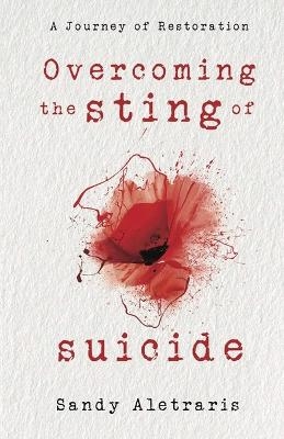 Overcoming the Sting of Suicide - Sandy Aletraris