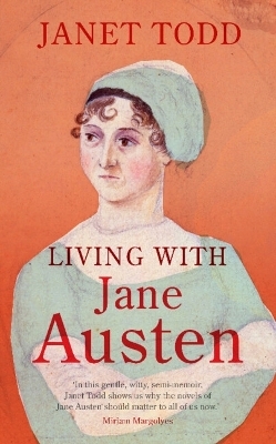 Living with Jane Austen - Janet Todd