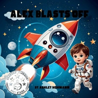 Alex Blasts Off - Ashley Hohmann