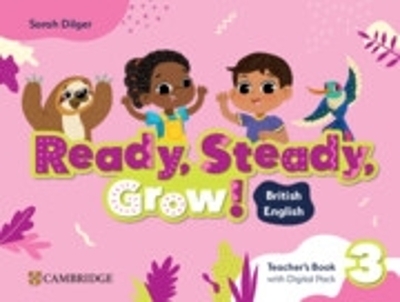 Ready, Steady, Grow! Level 3 Teacher's Book with Digital Pack British English - Sarah Dilger