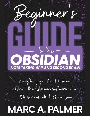 Beginner's Guide to the Obsidian Note Taking App and Second Brain - Marc A Palmer