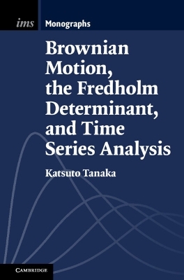 Brownian Motion, the Fredholm Determinant, and Time Series Analysis - Katsuto Tanaka