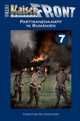 KAISERFRONT Extra, Band 7: Partisanenkampf in Rumänien - Christian Schwochert