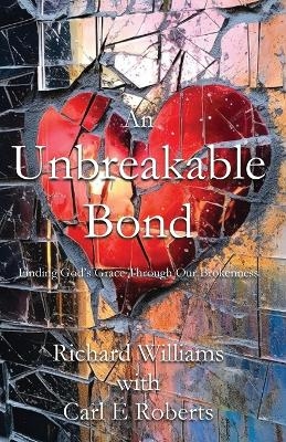 An Unbreakable Bond - Richard Williams, Carl E Roberts