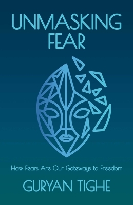 Unmasking Fear - Guryan Tighe