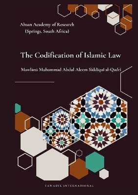 The Codification of Islamic Law - Muhammad Abdul Aleem Siddiqui Al-Qadri