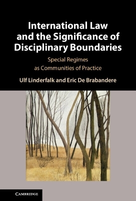 International Law and the Significance of Disciplinary Boundaries - Ulf Linderfalk, Eric De Brabandere