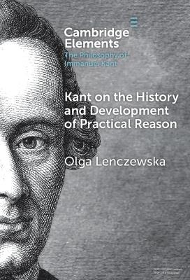 Kant on the History and Development of Practical Reason - Olga Lenczewska