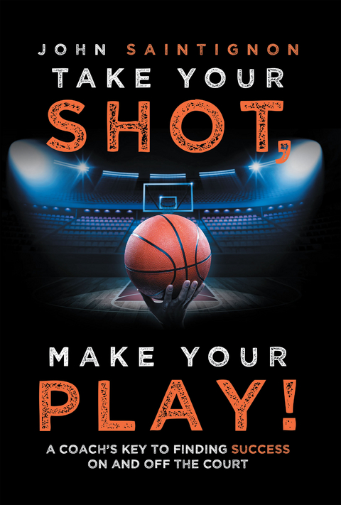 Take Your Shot, Make Your Play! - John Saintignon