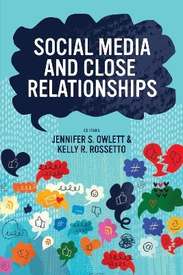 Social Media and Close Relationships - Jennifer S. Owlett, Kelly R. Rossetto