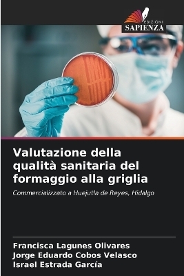 Valutazione della qualità sanitaria del formaggio alla griglia - Francisca Lagunes Olivares, Jorge Eduardo Cobos Velasco, Israel Estrada García