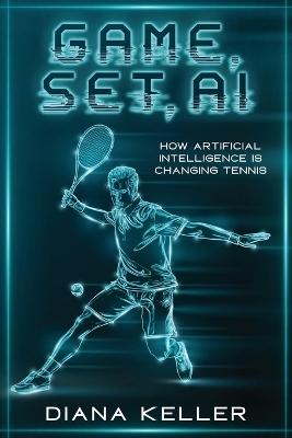 Game, Set, AI - Diana Keller