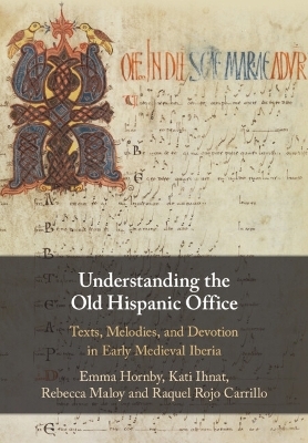 Understanding the Old Hispanic Office - Emma Hornby, Kati Ihnat, Rebecca Maloy, Raquel Rojo Carrillo