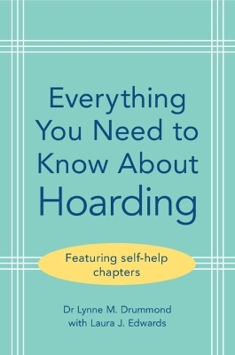 Everything You Need to Know About Hoarding - Lynne Drummond, Laura J. Edwards